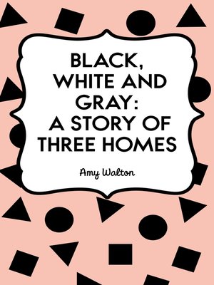 cover image of Black, White and Gray: A Story of Three Homes